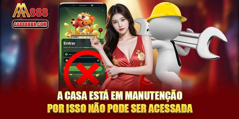 A casa está em manutenção, por isso não pode ser acessada.