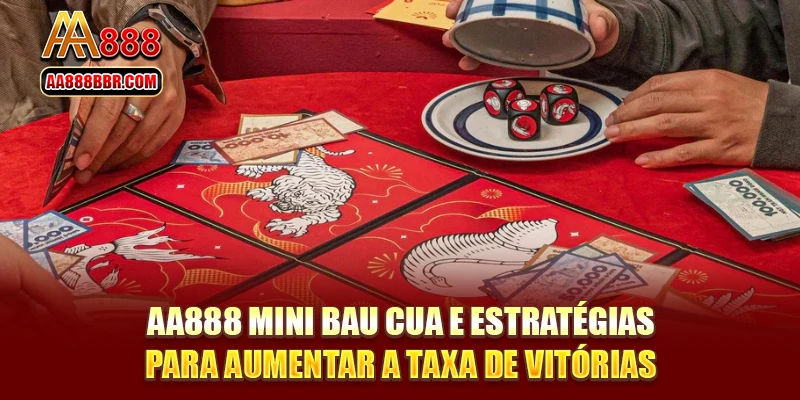 AA888 Mini Bau Cua e estratégias para aumentar a taxa de vitórias