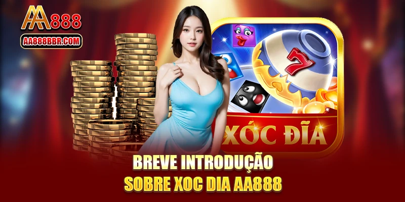 Breve introdução sobre Xoc Dia AA888