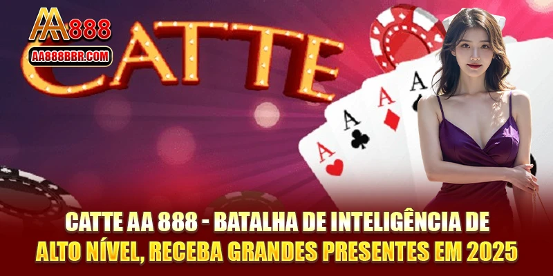 Catte AA 888 - Batalha de Inteligência de Alto Nível, Receba Grandes Presentes em 2025