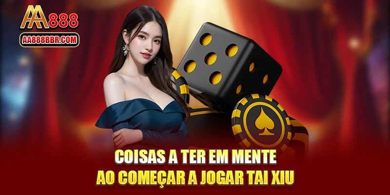 Coisas a ter em mente ao começar a jogar Tai Xiu