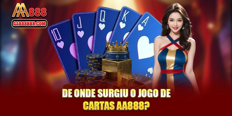 De onde surgiu o jogo de cartas AA888?