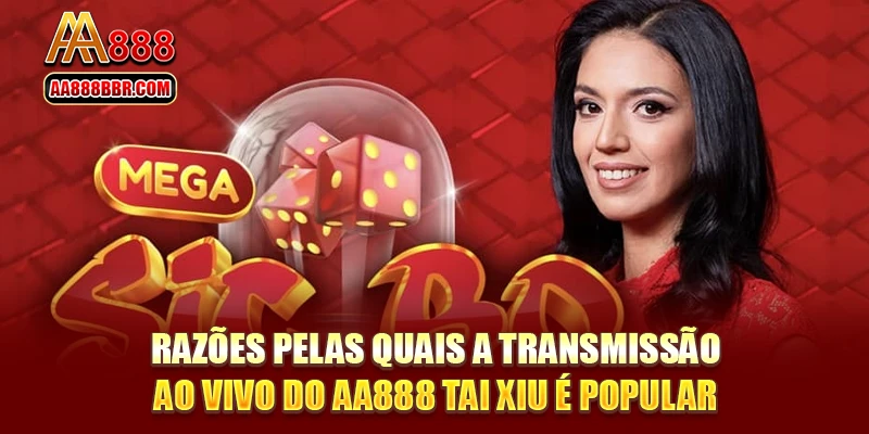 Razões pelas quais a transmissão ao vivo do AA888 Tai Xiu é popular