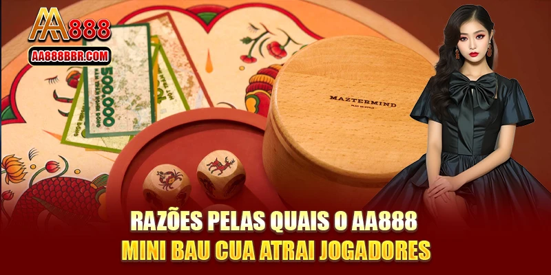 Razões pelas quais o AA888 Mini Bau Cua atrai jogadores