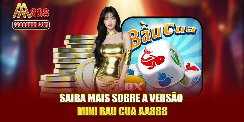 Saiba mais sobre a versão mini Bau Cua AA888