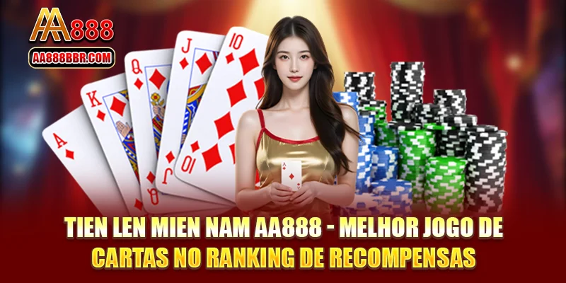 Tien Len Mien Nam AA888 - Melhor jogo de cartas no ranking de recompensas