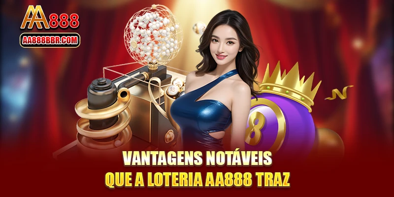 Vantagens notáveis que a loteria AA888 traz